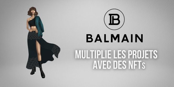 La marque de luxe Balmain continue les initiatives impliquant des NFTs