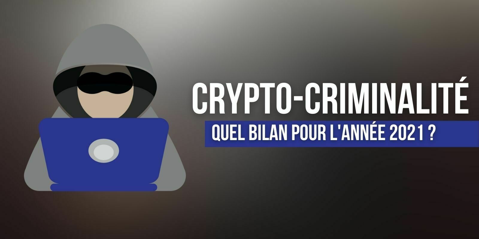 L'activité criminelle ne représente plus que 0,15% des transactions en cryptos