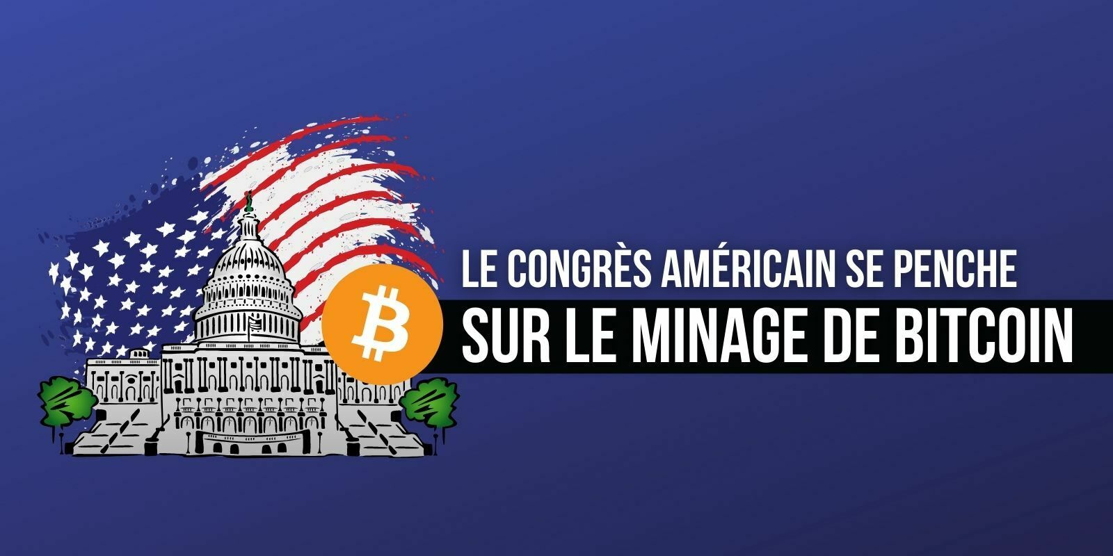 Le Congrès américain va examiner l'impact du minage de Bitcoin (BTC) sur l'environnement