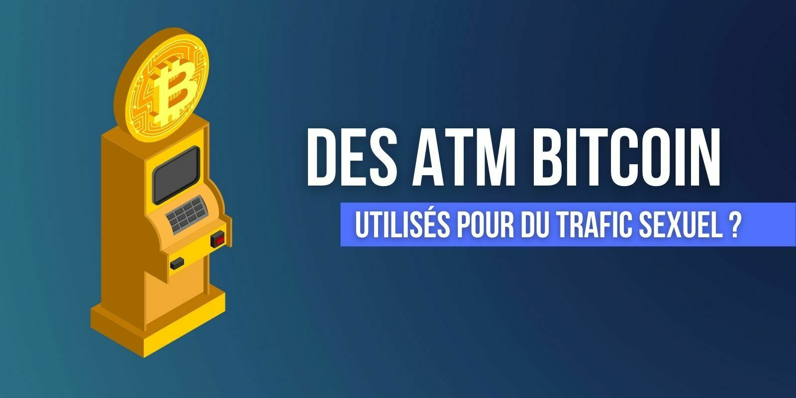 Selon un rapport, les distributeurs de bitcoins (BTC) pourraient favoriser le trafic d'êtres humains aux États-Unis