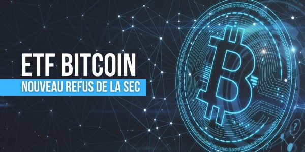 La SEC refuse de nouveau l'approbation d'un ETF Bitcoin (BTC)