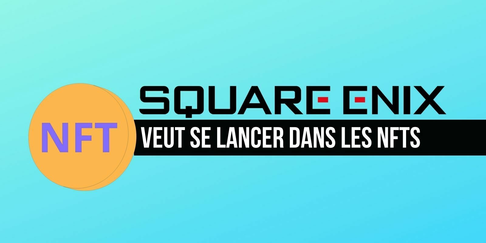 Le studio Square Enix assure que les NFTs vont révolutionner le monde du jeu vidéo
