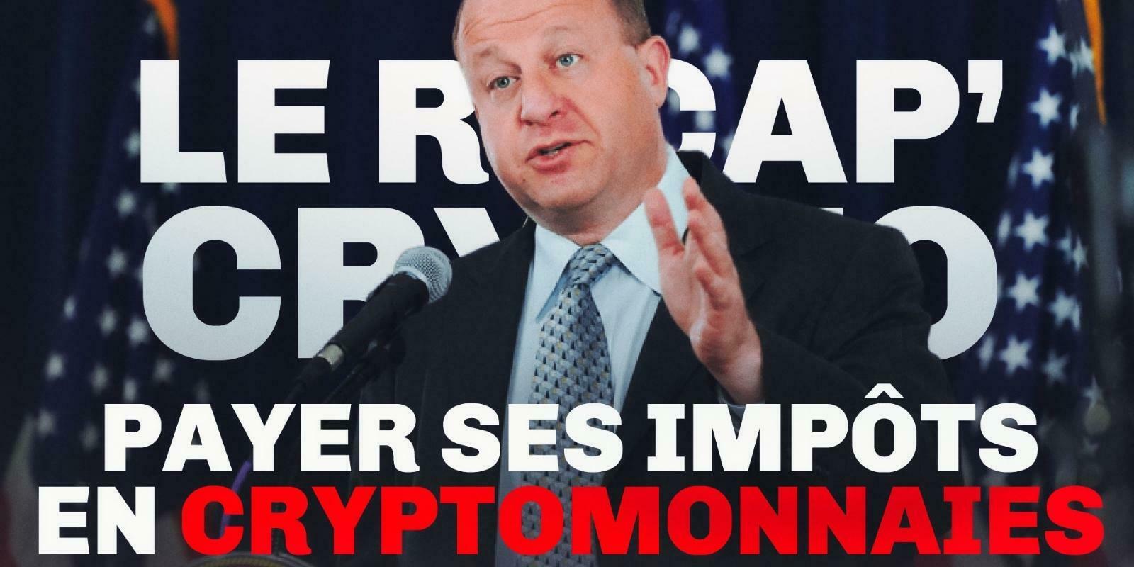 Le Récap' Crypto #6 – Le paiement des impôts en cryptomonnaies dans le Colorado ?