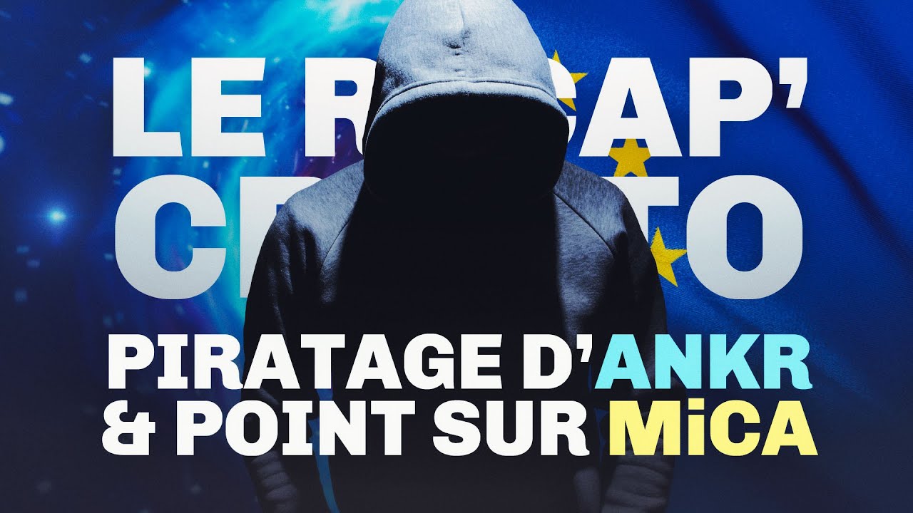 Piratage d'Ankr et point sur MiCA - Le Récap' Crypto #23