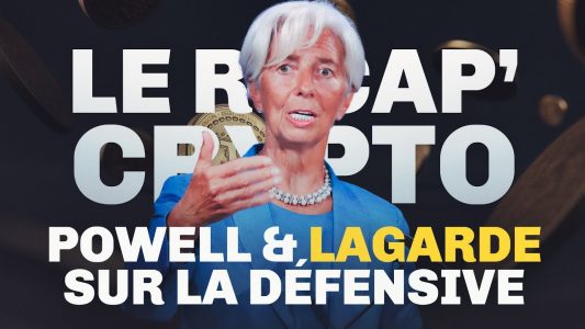 Powell et Lagarde sur la défensive face au retard des banques centrales – Le Récap' Crypto #34