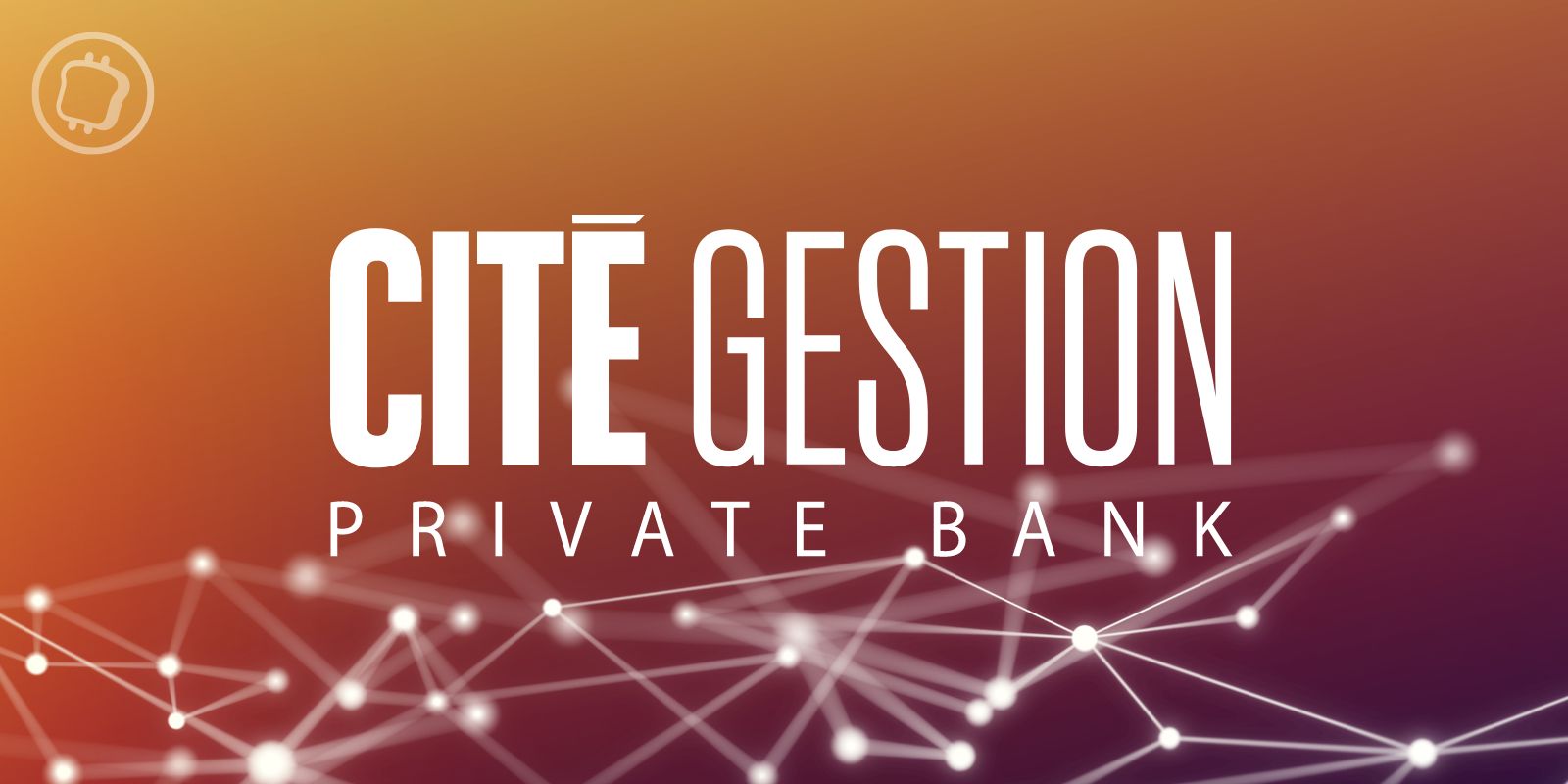 Cité Gestion devient la première banque privée au monde à tokéniser ses actions