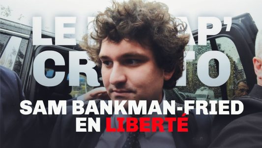 Sam Bankman-Fried en liberté – Le Récap' Crypto #45