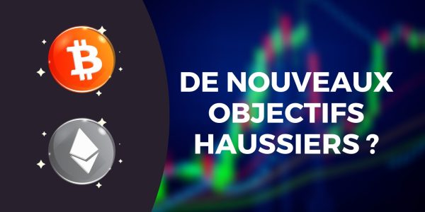 Le Bitcoin (BTC) et l'Ether (ETH) en quête de nouveaux objectifs haussiers