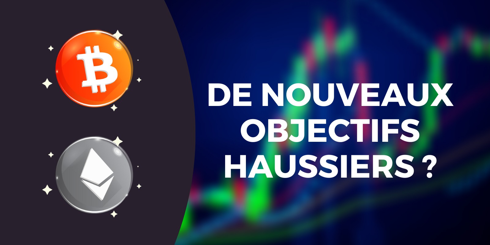 Le Bitcoin (BTC) et l'Ether (ETH) en quête de nouveaux objectifs haussiers