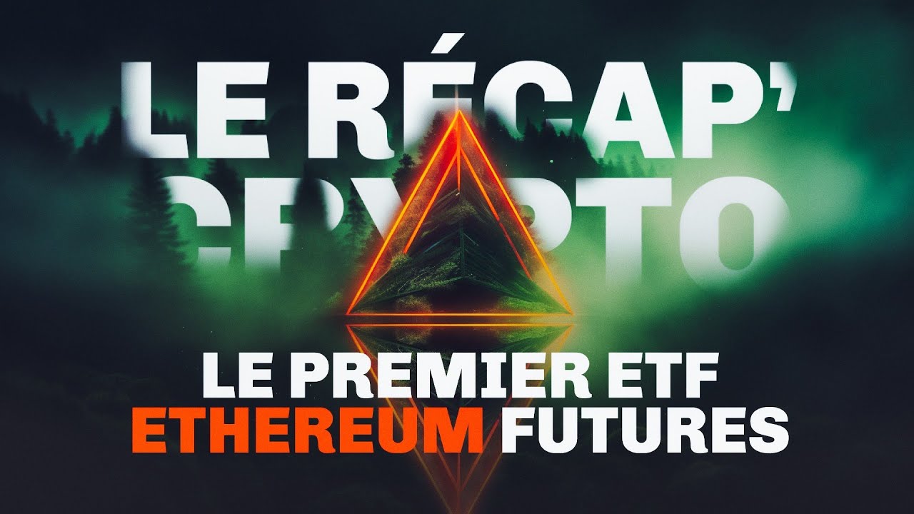 Les ETF Ethereum Futures sont enfin là ! Le Recap' Crypto #71