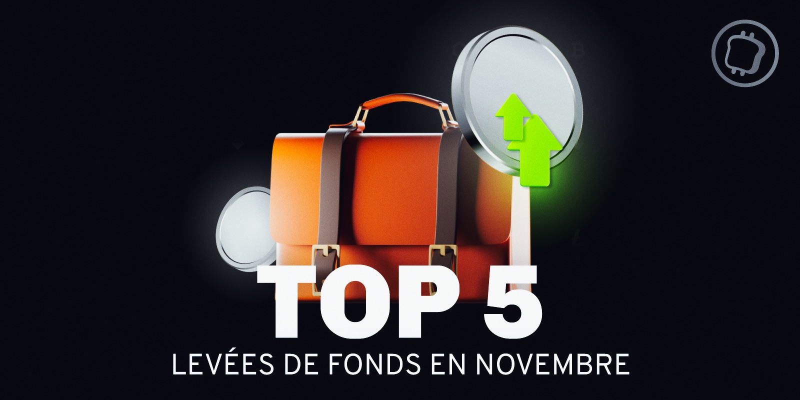Cryptomonnaies : Découvrez le top 5 des levées de fonds du mois de novembre 2024