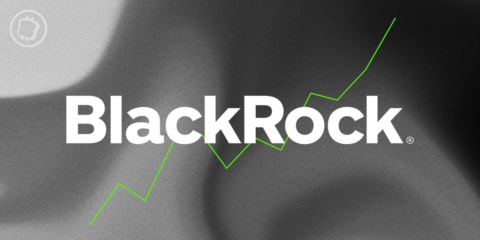 BlackRock : la taille du fonds tokenisé BUIDL triple en 3 semaines