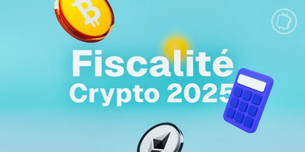 Impôt Crypto : Guide 2025 de la fiscalité des cryptomonnaies