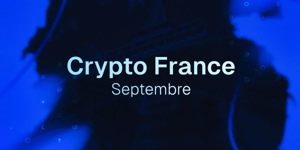 Crypto en France : le résumé complet de septembre 2025 dans l’écosystème blockchain