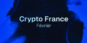 Crypto en France : le résumé complet de février 2026 dans l’écosystème blockchain